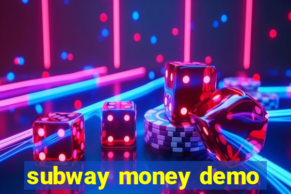 subway money demo